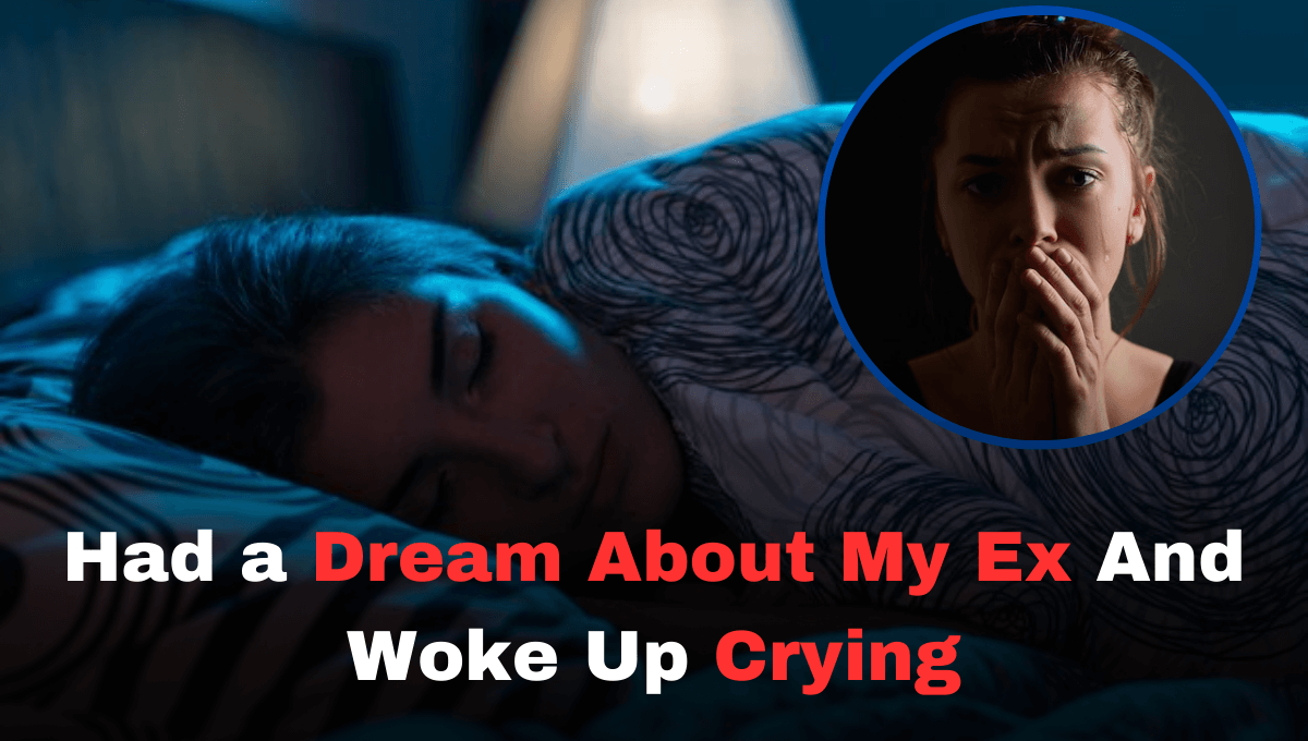 Dream About My Ex And Woke Up Crying