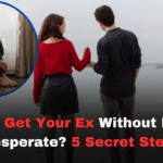 how to get your ex without looking desperate