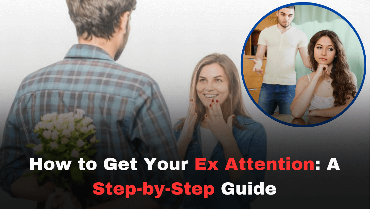 How to Get Your Ex Attention